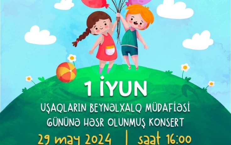 Uşaqların Beynəlxalq Müdafiəsi Günü ilə bağlı konsert olacaq