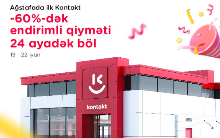 "Kontakt" artıq Ağstafaya gəldi – Açılışa özəl 60%-dək endirimlər!