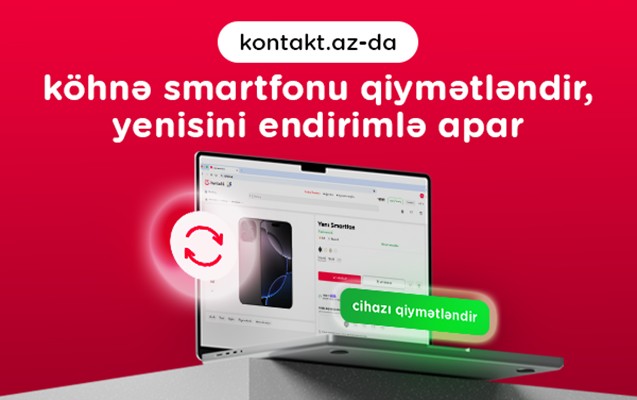 Köhnə smartfonunu bir kliklə kontakt.az-da dəyərləndir