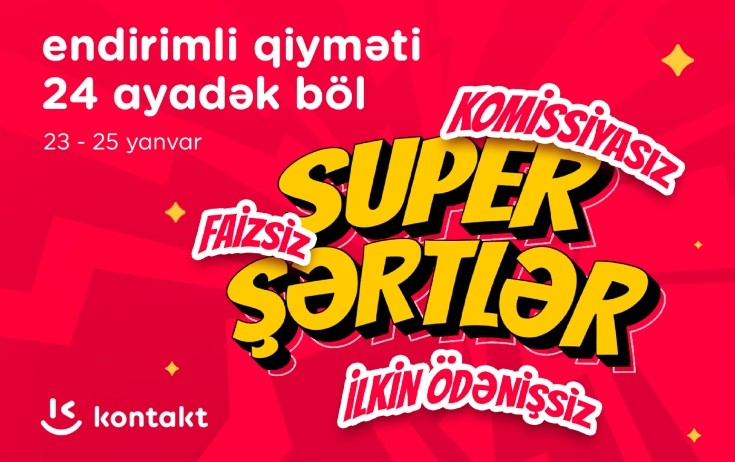 “Kontakt”dan “Super şərtlər”: Komissiyasız, faizsiz, ilkin ödənişsiz